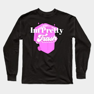 Im Pretty Trash Long Sleeve T-Shirt